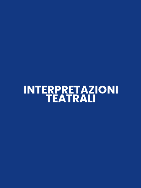 INTERPRETAZIONI TEATRALI