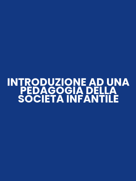 INTRODUZIONE AD UNA PEDAGOGIA DELLA SOCIETA INFANTILE