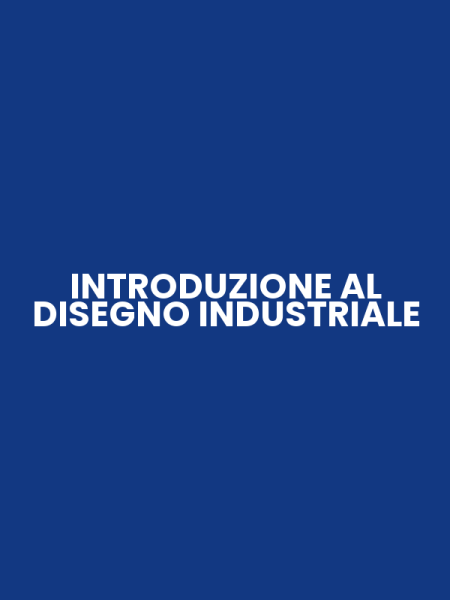 INTRODUZIONE AL DISEGNO INDUSTRIALE