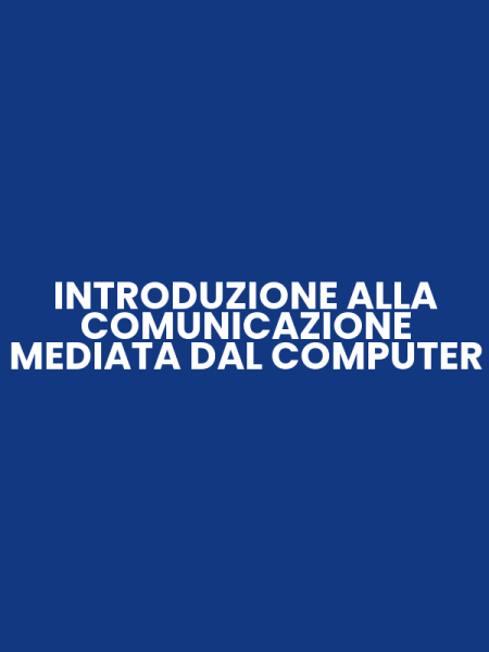INTRODUZIONE ALLA COMUNICAZIONE MEDIATA DAL COMPUTER