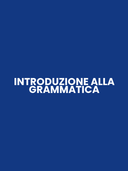 INTRODUZIONE ALLA GRAMMATICA