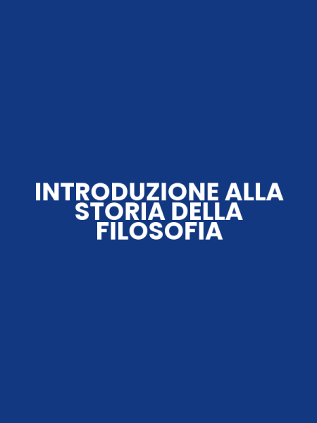 INTRODUZIONE ALLA STORIA DELLA FILOSOFIA