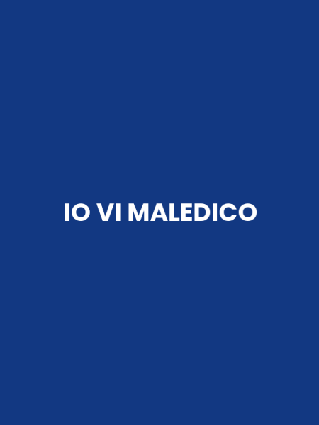 IO VI MALEDICO