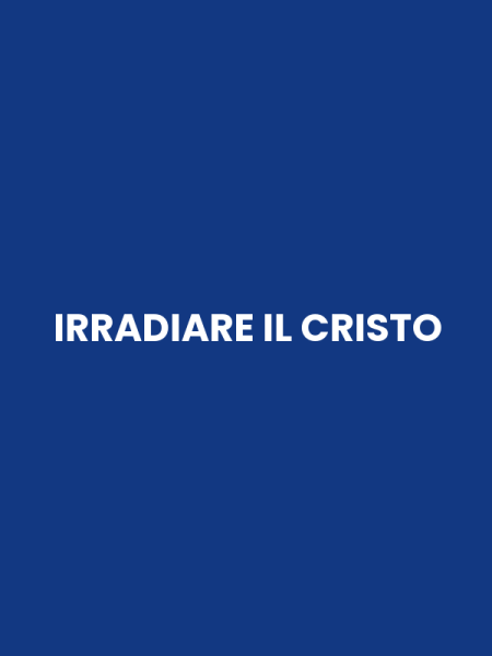IRRADIARE IL CRISTO