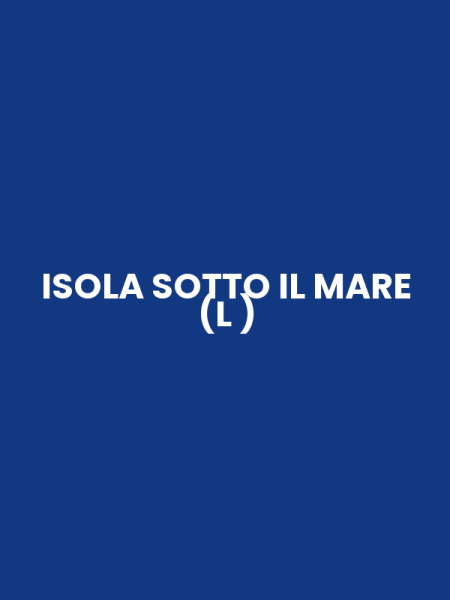 ISOLA SOTTO IL MARE (L )