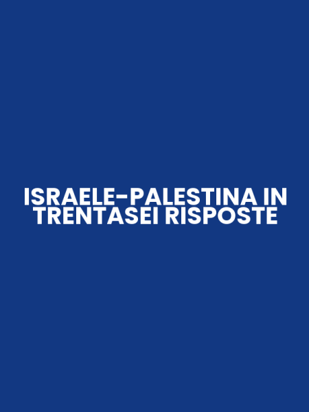 ISRAELE-PALESTINA IN TRENTASEI RISPOSTE