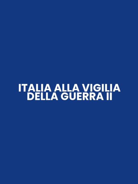 ITALIA ALLA VIGILIA DELLA GUERRA II