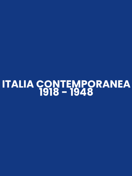 ITALIA CONTEMPORANEA 1918 - 1948