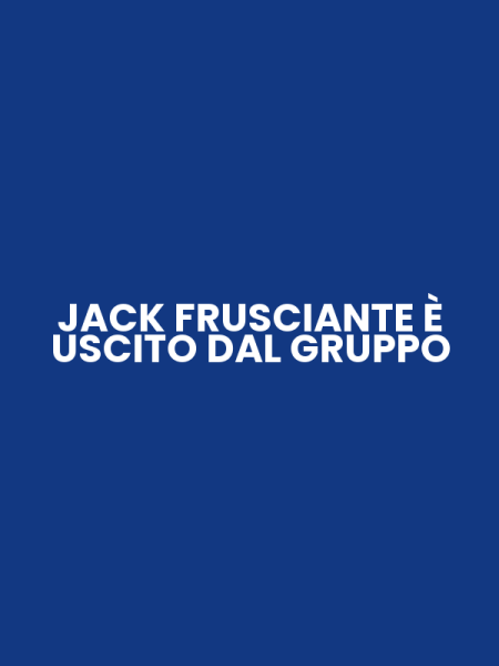 JACK FRUSCIANTE È USCITO DAL GRUPPO