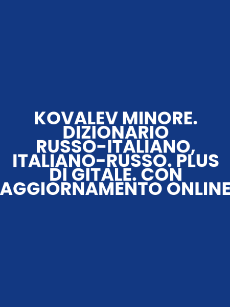 KOVALEV MINORE. DIZIONARIO RUSSO-ITALIANO, ITALIANO-RUSSO. PLUS DI GITALE. CON AGGIORNAMENTO ONLINE