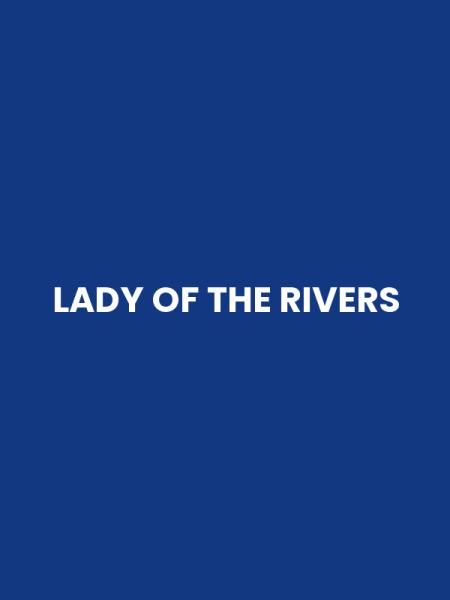 LADY OF THE RIVERS