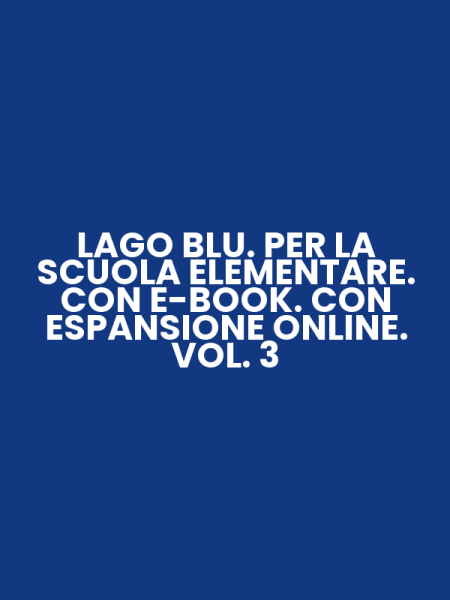 LAGO BLU. PER LA SCUOLA ELEMENTARE. CON E-BOOK. CON ESPANSIONE ONLINE. VOL. 3