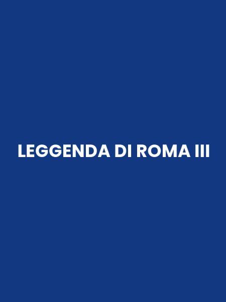 LEGGENDA DI ROMA III