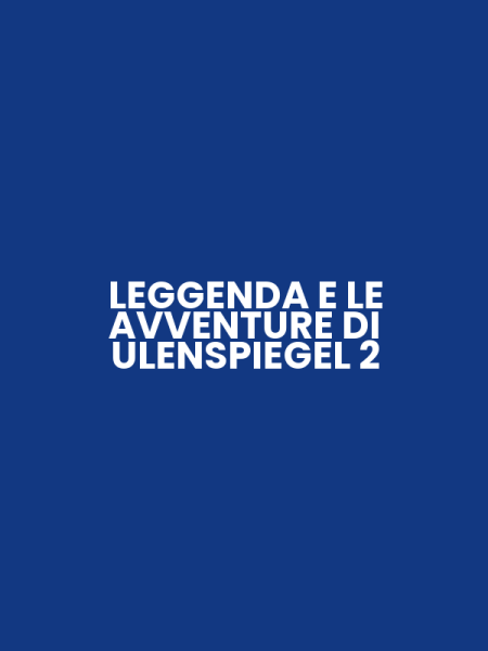 LEGGENDA E LE AVVENTURE DI ULENSPIEGEL 2