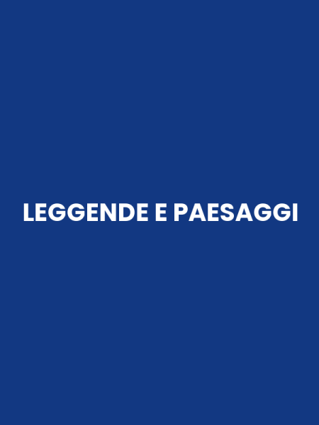 LEGGENDE E PAESAGGI