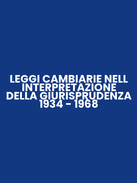 LEGGI CAMBIARIE NELL INTERPRETAZIONE DELLA GIURISPRUDENZA 1934 - 1968