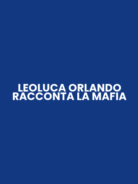 LEOLUCA ORLANDO RACCONTA LA MAFIA