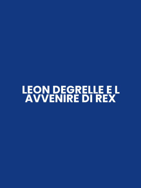 LEON DEGRELLE E L AVVENIRE DI REX