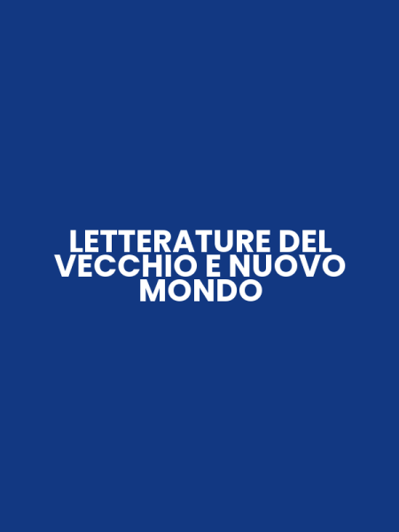 LETTERATURE DEL VECCHIO E NUOVO MONDO