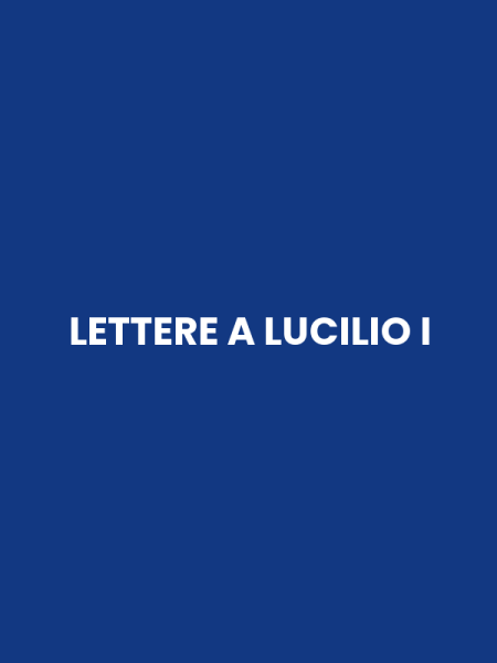 LETTERE A LUCILIO I