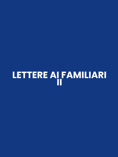 LETTERE AI FAMILIARI II
