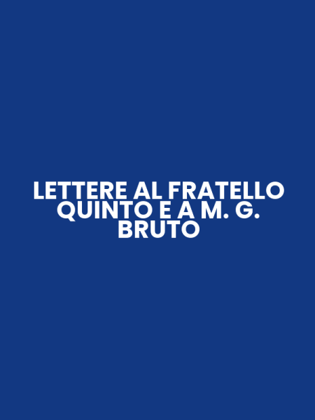 LETTERE AL FRATELLO QUINTO E A M. G. BRUTO