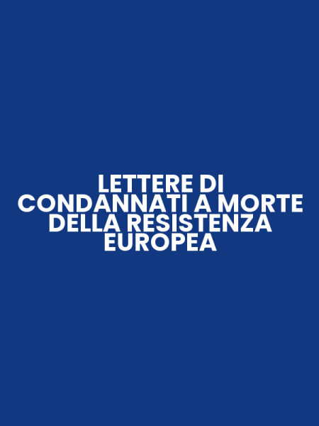 LETTERE DI CONDANNATI A MORTE DELLA RESISTENZA EUROPEA