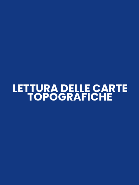 LETTURA DELLE CARTE TOPOGRAFICHE