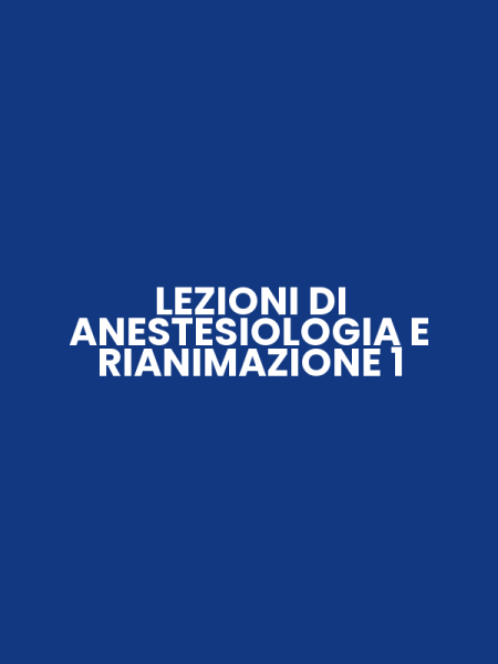 LEZIONI DI ANESTESIOLOGIA E RIANIMAZIONE 1