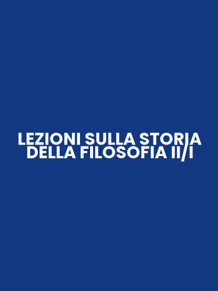 LEZIONI SULLA STORIA DELLA FILOSOFIA II/I