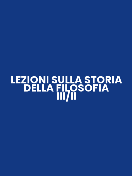 LEZIONI SULLA STORIA DELLA FILOSOFIA III/II
