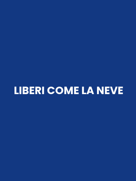 LIBERI COME LA NEVE