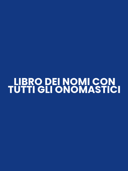 LIBRO DEI NOMI CON TUTTI GLI ONOMASTICI