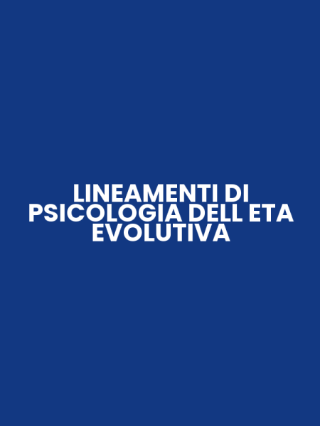 LINEAMENTI DI PSICOLOGIA DELL ETA EVOLUTIVA