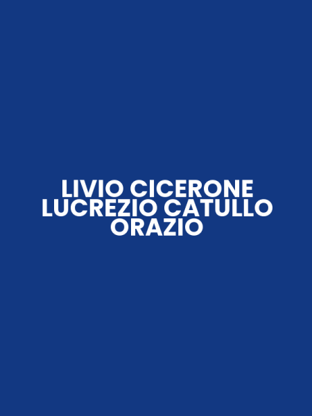 LIVIO CICERONE LUCREZIO CATULLO ORAZIO