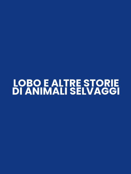 LOBO E ALTRE STORIE DI ANIMALI SELVAGGI