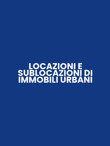 LOCAZIONI E SUBLOCAZIONI DI IMMOBILI URBANI