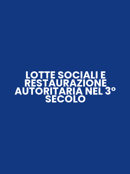 LOTTE SOCIALI E RESTAURAZIONE AUTORITARIA NEL 3° SECOLO