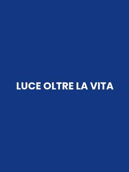 LUCE OLTRE LA VITA
