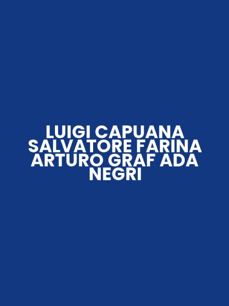LUIGI CAPUANA SALVATORE FARINA ARTURO GRAF ADA NEGRI