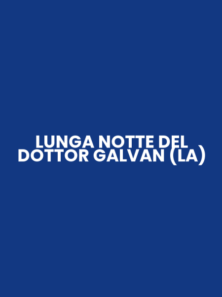 LUNGA NOTTE DEL DOTTOR GALVAN (LA)
