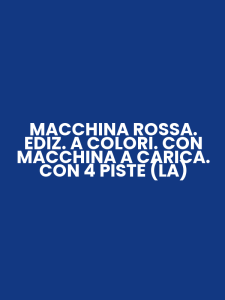 MACCHINA ROSSA. EDIZ. A COLORI. CON MACCHINA A CARICA. CON 4 PISTE (LA)