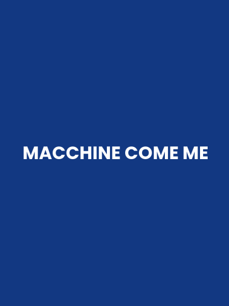 MACCHINE COME ME