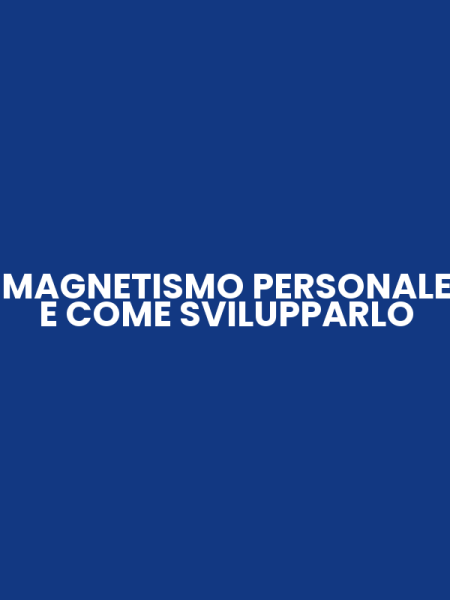 MAGNETISMO PERSONALE E COME SVILUPPARLO