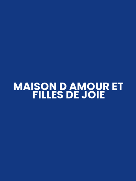 MAISON D AMOUR ET FILLES DE JOIE