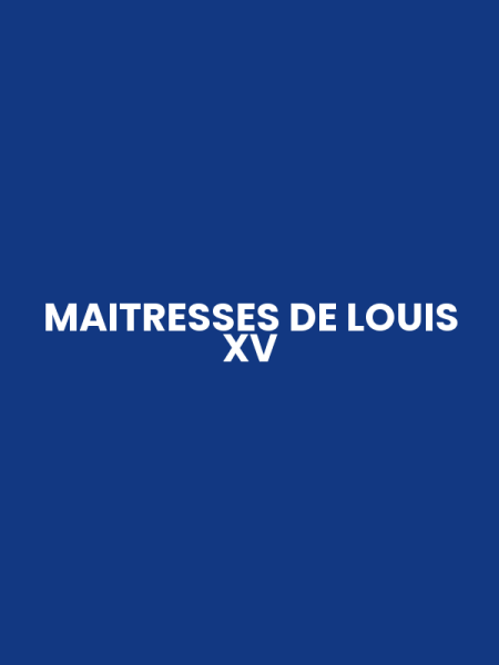 MAITRESSES DE LOUIS XV