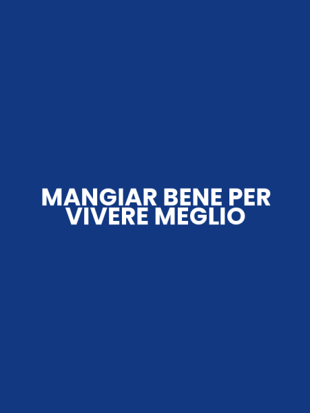 MANGIAR BENE PER VIVERE MEGLIO