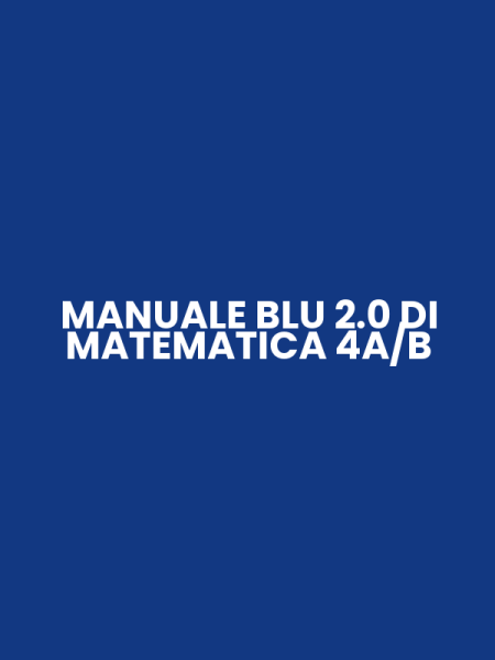 MANUALE BLU 2.0 DI MATEMATICA 4A/B
