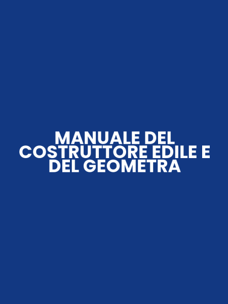 MANUALE DEL COSTRUTTORE EDILE E DEL GEOMETRA
