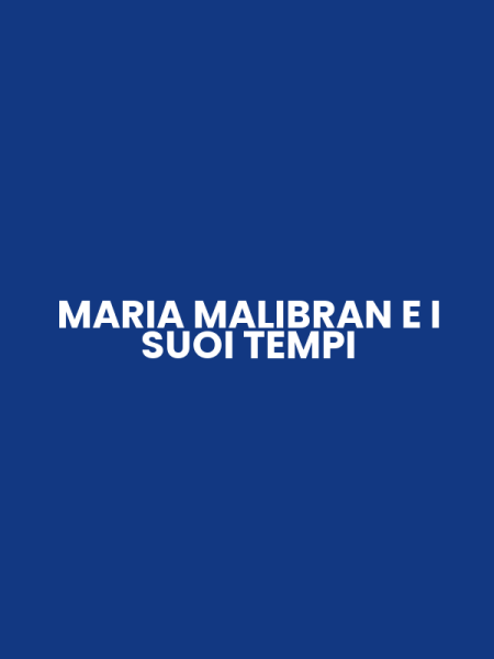 MARIA MALIBRAN E I SUOI TEMPI